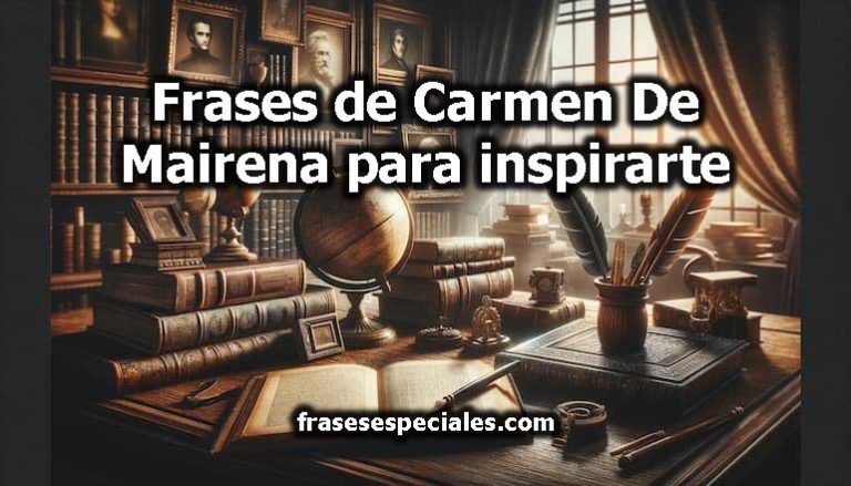 Frases de Carmen De Mairena para inspirarte