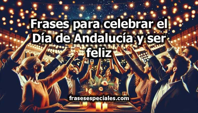 Frases para celebrar el Día de Andalucía y ser feliz