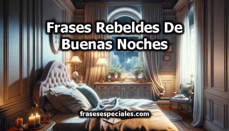 Frases Rebeldes De Buenas Noches